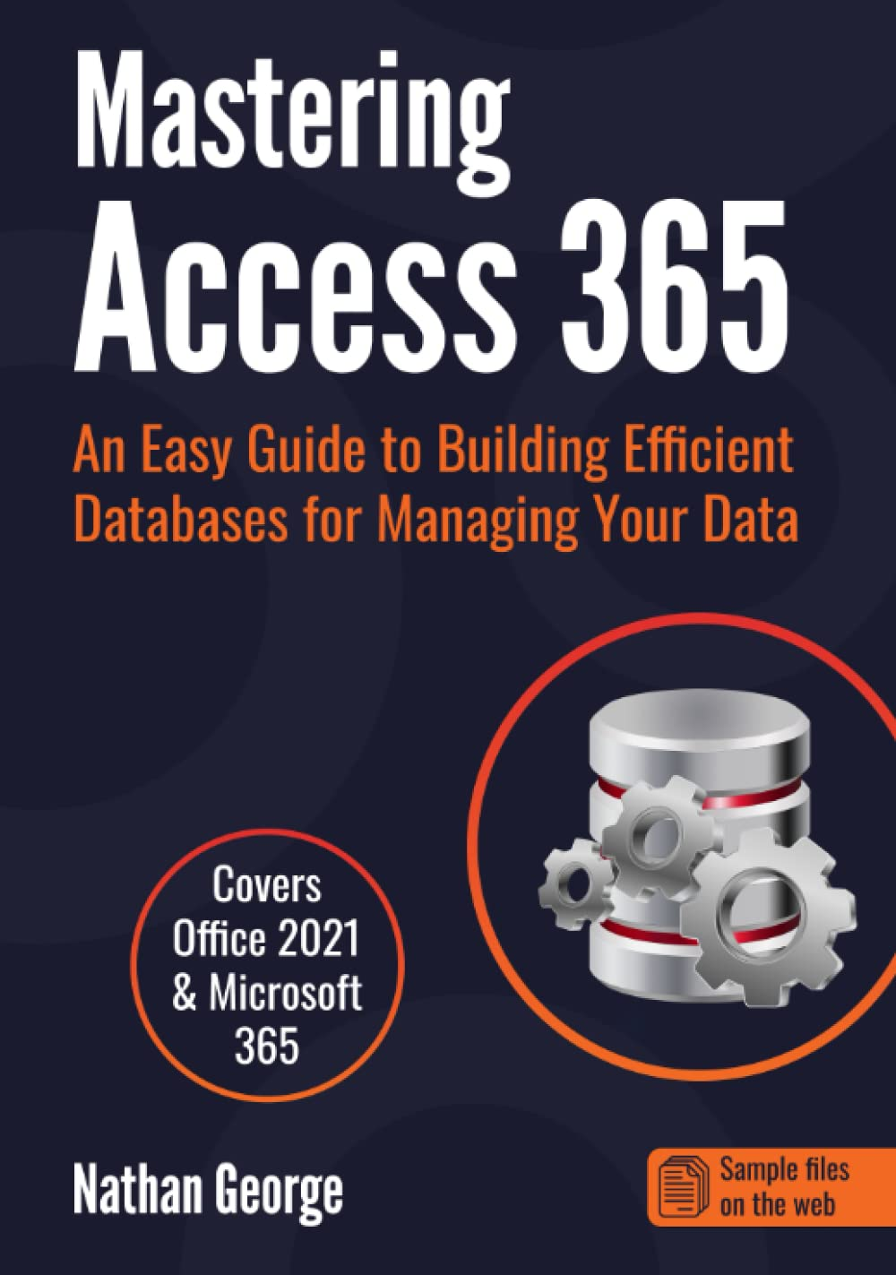 Mastering Access 365: an Easy Guide to Building Efficient Databases for Managing Your Data