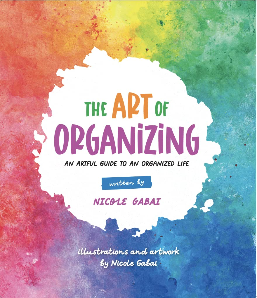 The Art of Organizing: an Artful Guide to an Organized Life
