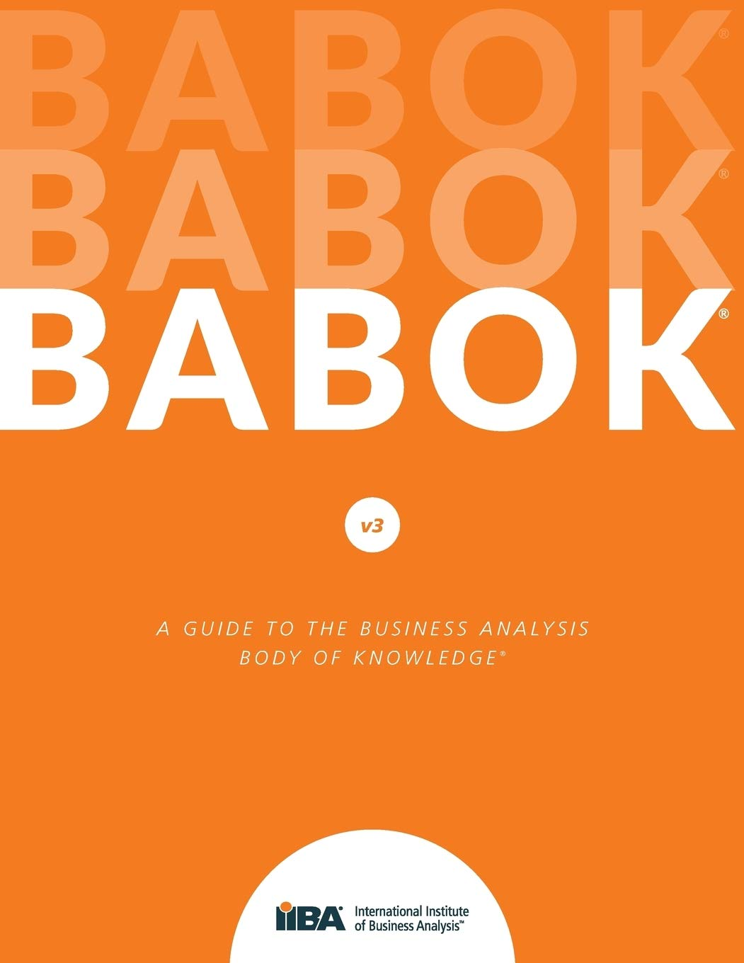 A Guide to the Business Analysis Body of Knowledge&reg; (BABOK&reg; Guide): 3