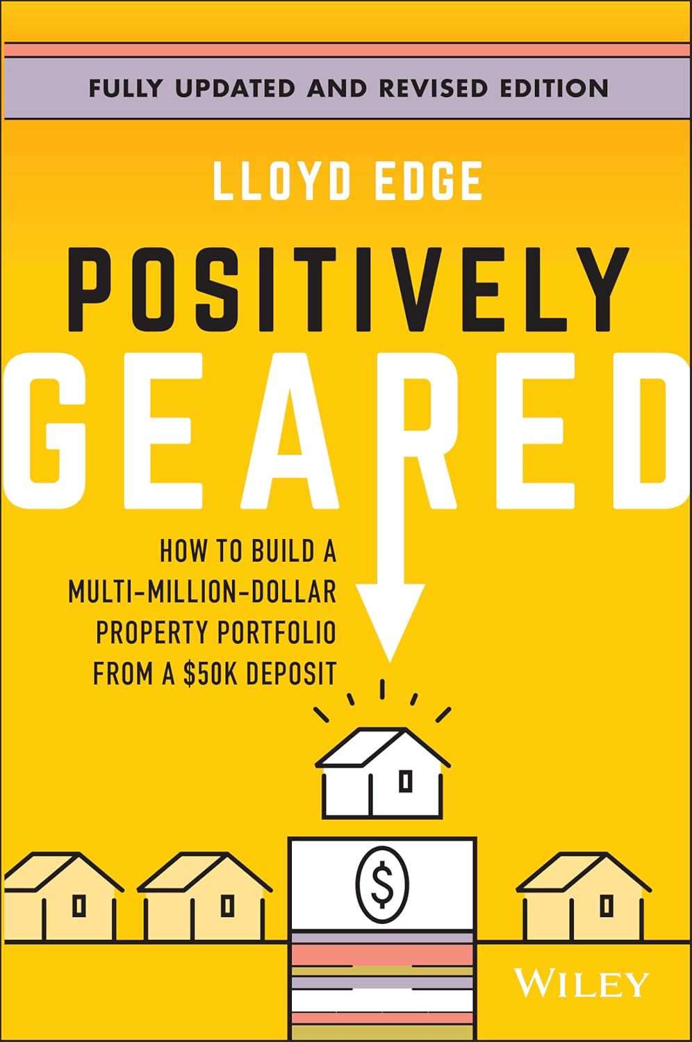 Positively Geared: How to Build a Multi-Million-Dollar Property Portfolio from a $50K Deposit