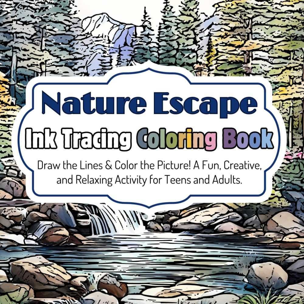 Nature Escape Ink Tracing Coloring Book: Draw the Lines & Color the Picture! a Fun, Creative, and Relaxing Activity for Teens and Adults.