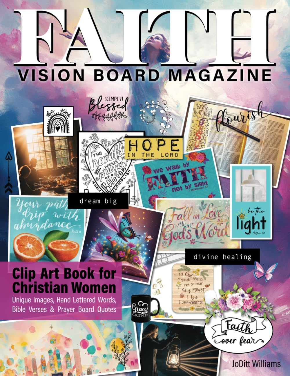 Faith Vision Board Magazine Clip Art Book for Christian Women: Inspirational Pictures, Religious Images, Hand Lettered Bible Verses and Prayer Board Quotes