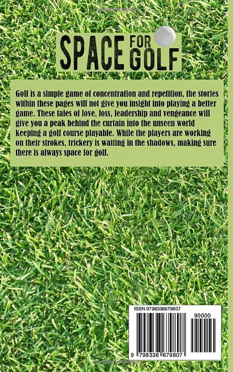 Space for Golf: the Unintended Manual for Shenanigans and Cutting Grass