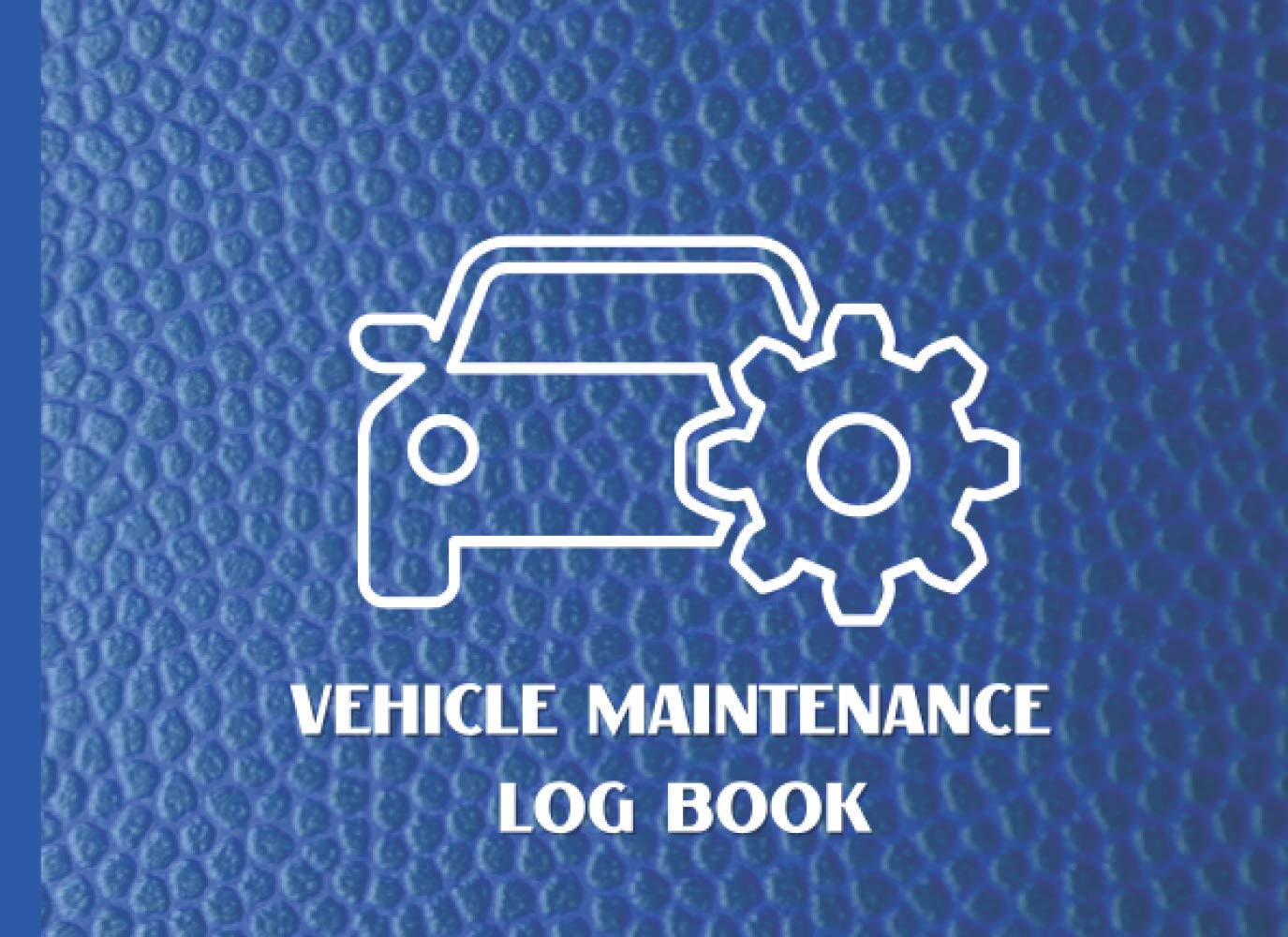 Vehicle Maintenance Log Book: Service and Repair Record Book for All Vehicles, Cars and Trucks