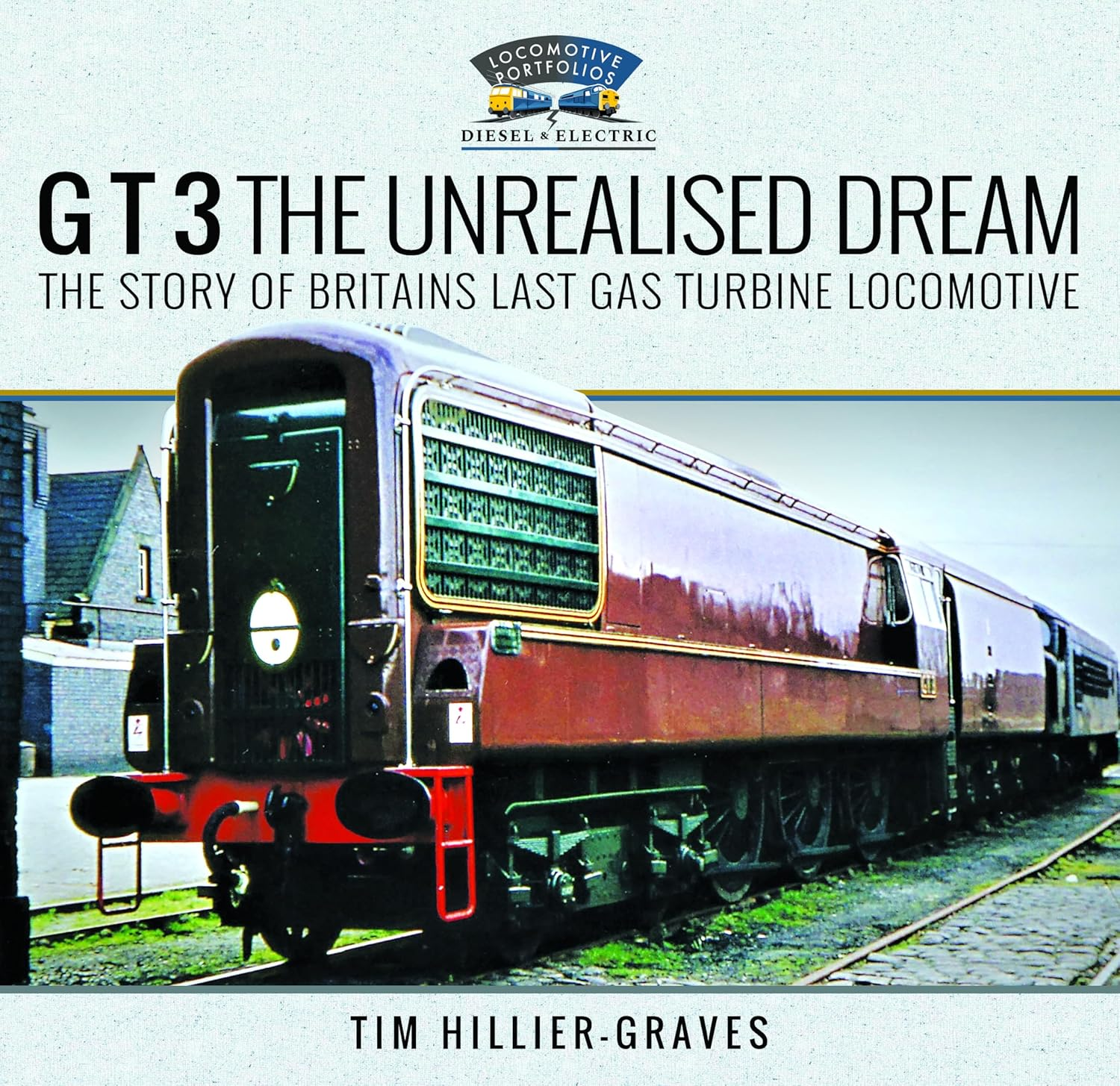 G T 3 the Unrealised Dream: the Story of Britain'S Last Gas Turbine Locomotive
