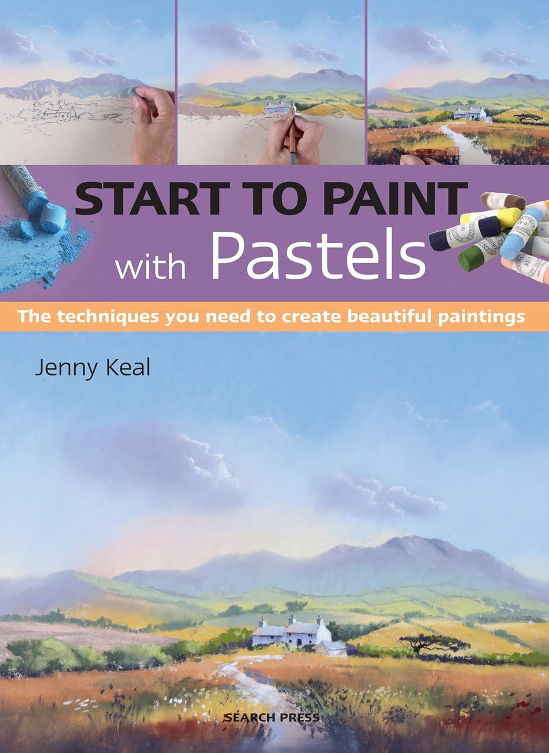 Start to Paint with Pastels: the Techniques You Need to Create Beautiful Paintings