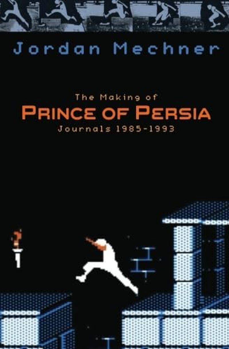 The Making of Prince of Persia: Journals 1985-1993