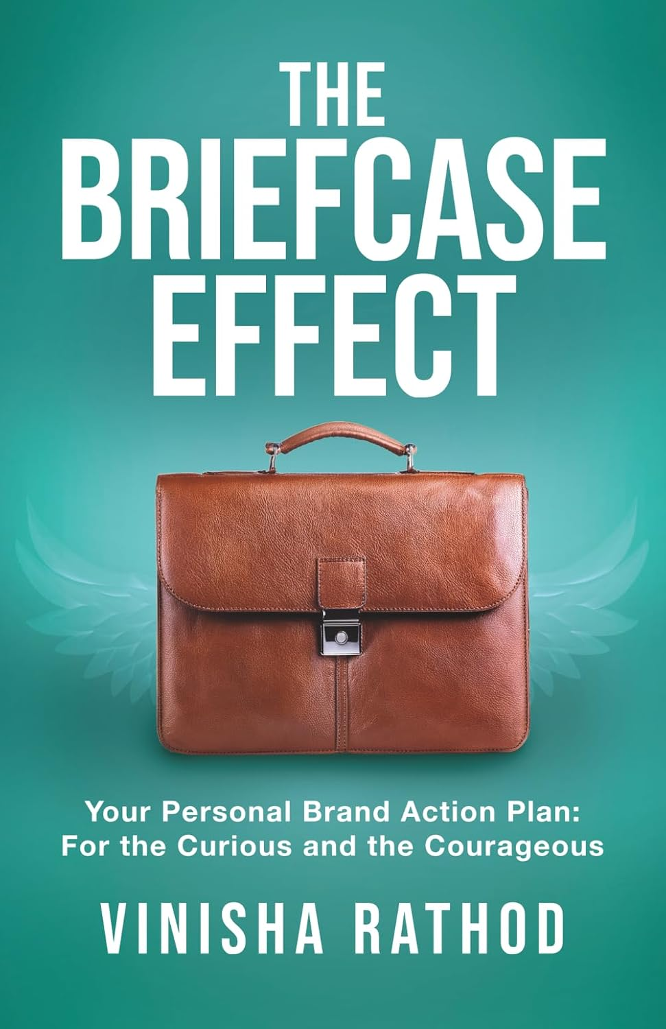 The Briefcase Effect: Your Personal Brand Action Plan: for the Curious and the Courageous