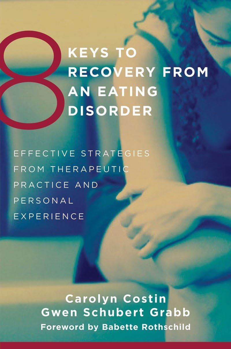 8 Keys to Recovery from an Eating Disorder: Effective Strategies from Therapeutic Practice and Personal Experience: 0