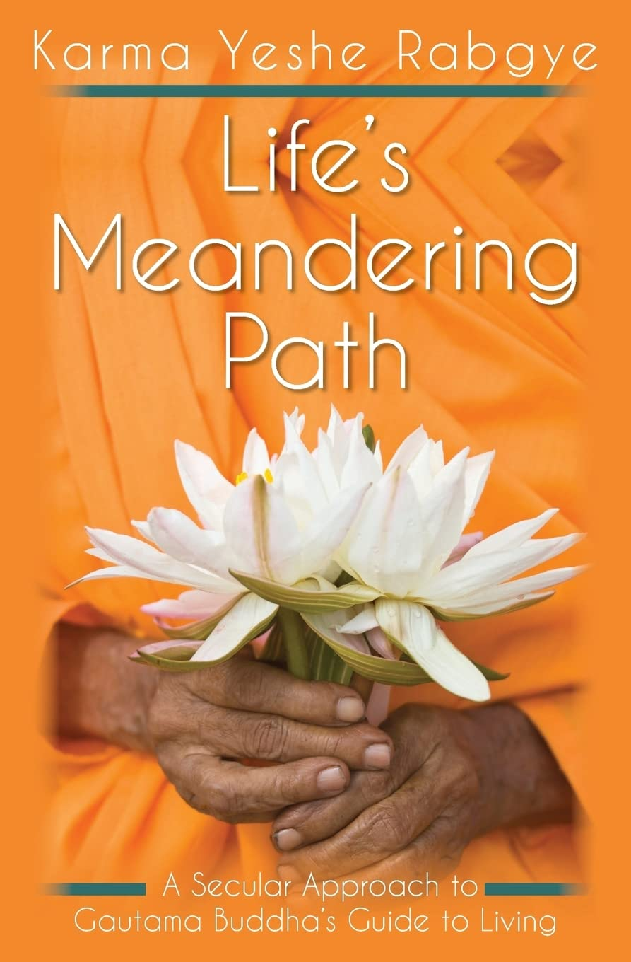 Life'S Meandering Path: a Secular Approach to Gautama Buddha'S Guide to Living