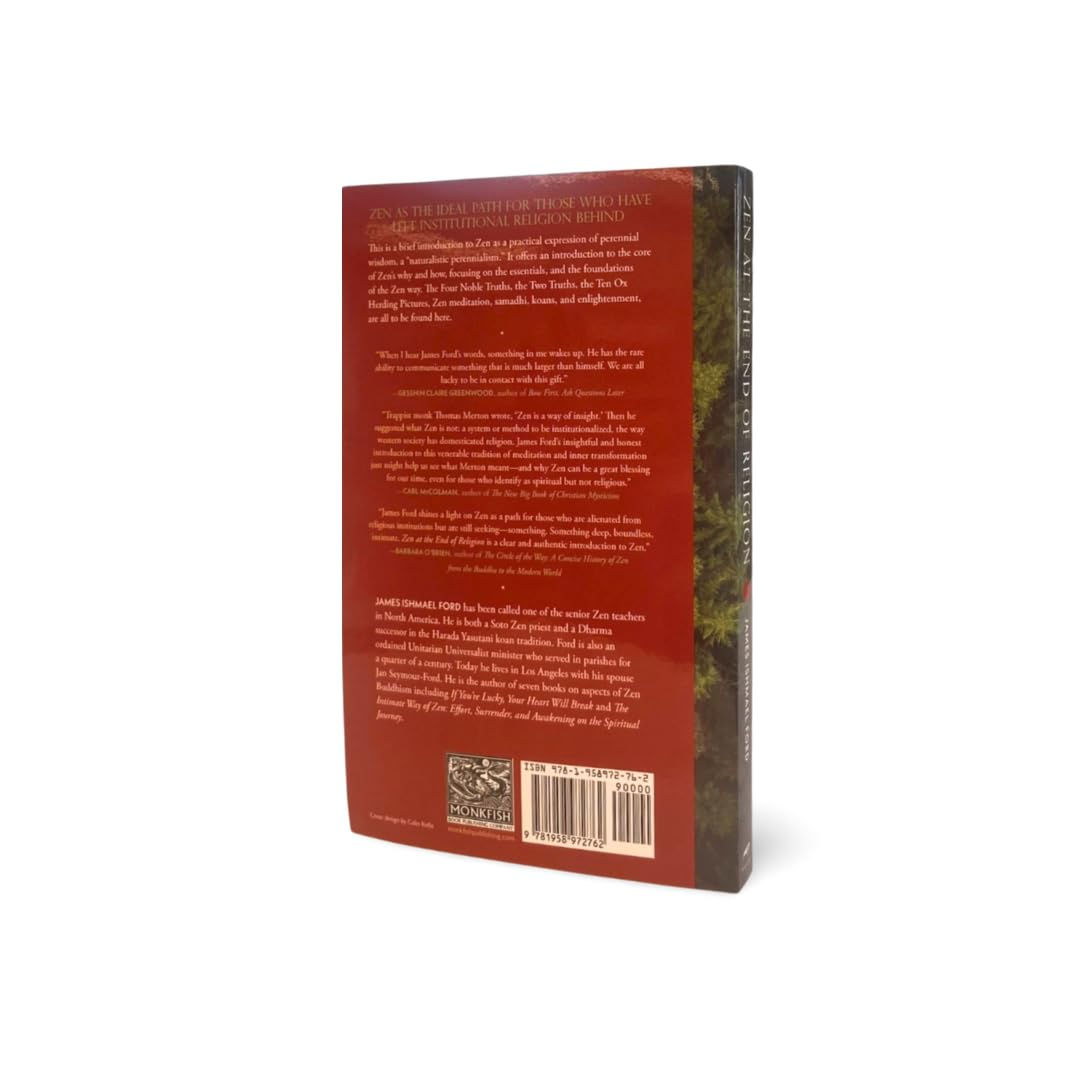 Zen at the End of Religion: an Introduction for the Curious, the Skeptical, and the Spiritual but Not Religious