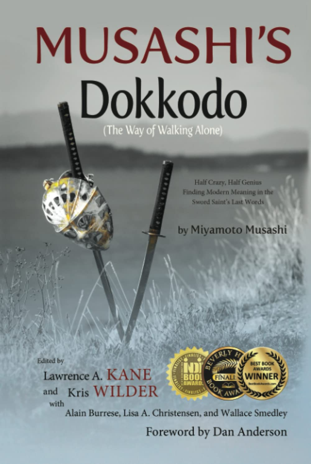 Musashi'S Dokkodo (The Way of Walking Alone): Half Crazy, Half Genius--Finding Modern Meaning in the Sword Saint'S Last Words