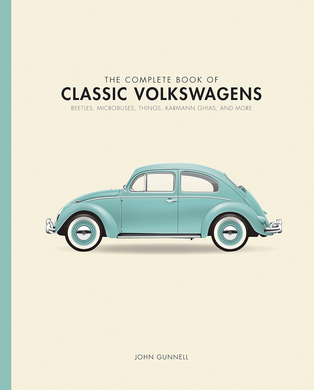 The Complete Book of Classic Volkswagens: Beetles, Microbuses, Things, Karmann Ghias, and More: Beetles, Microbuses, Things, Karmann Ghia, and More