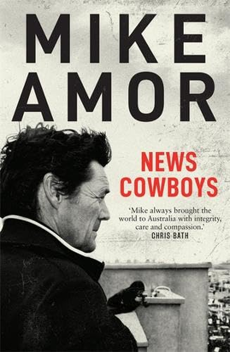 News Cowboys: behind the Scenes of International Breaking News, through the Eyes of a Leading Foreign Correspondent