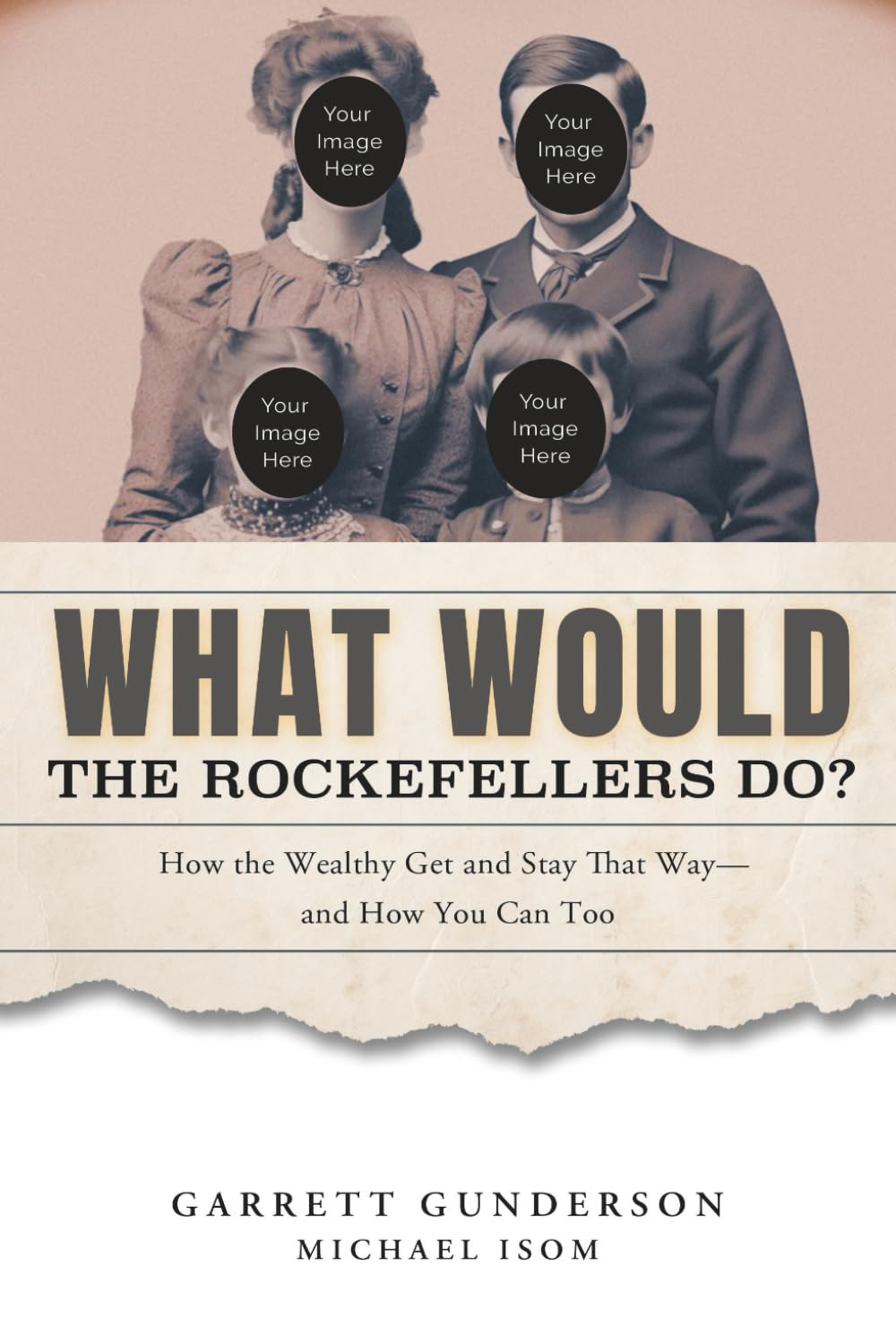 What Would the Rockefellers Do?: How the Wealthy Get and Stay That Way-And How You Can Too