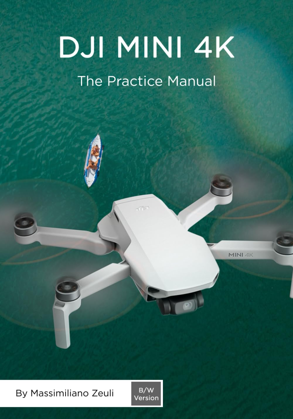 DJI Mini 4K - the Practice Manual: Black & White Version