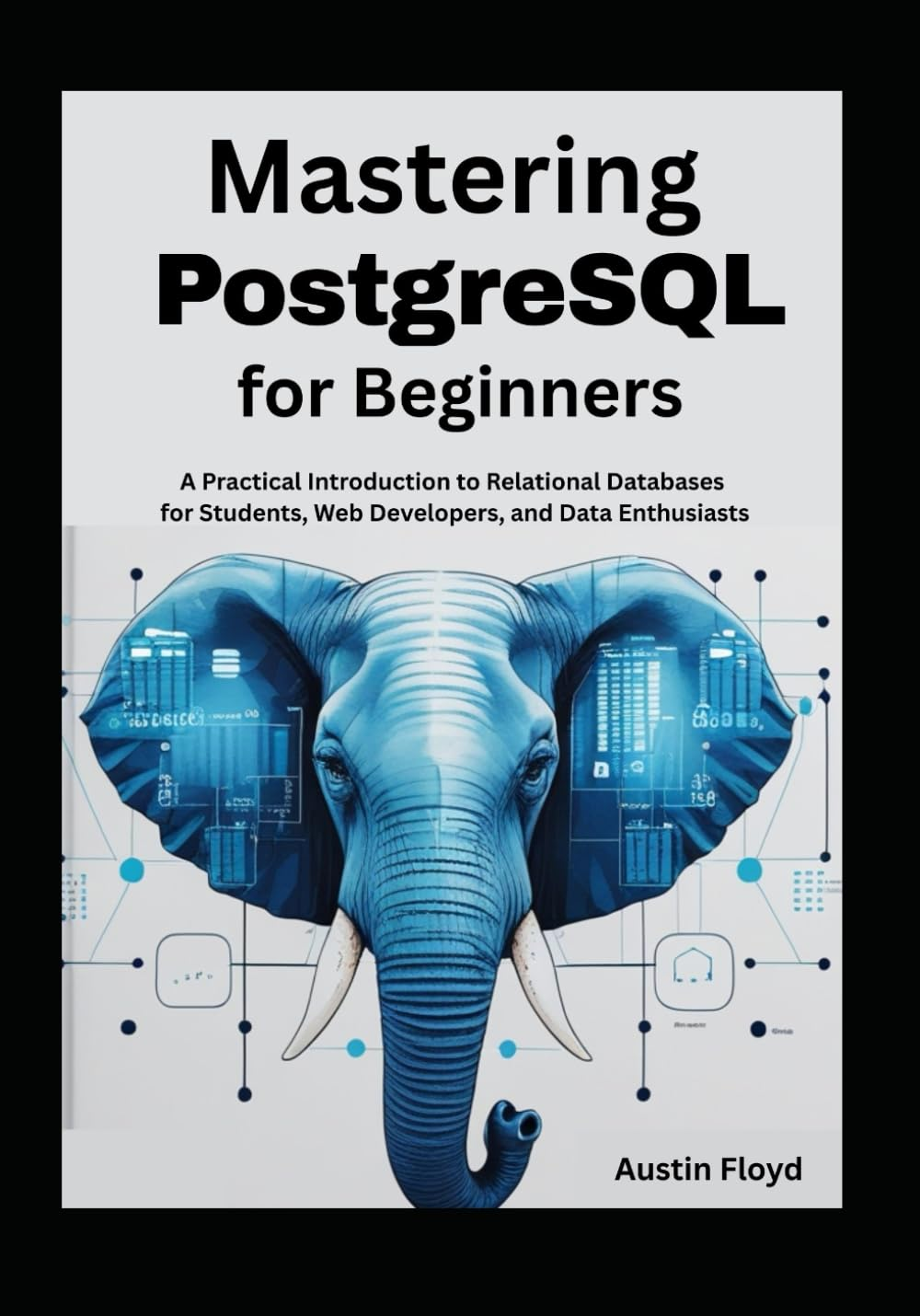Mastering Postgresql for Beginners: a Practical Introduction to Relational Databases for Students, Web Developers, and Data Enthusiasts image number 1