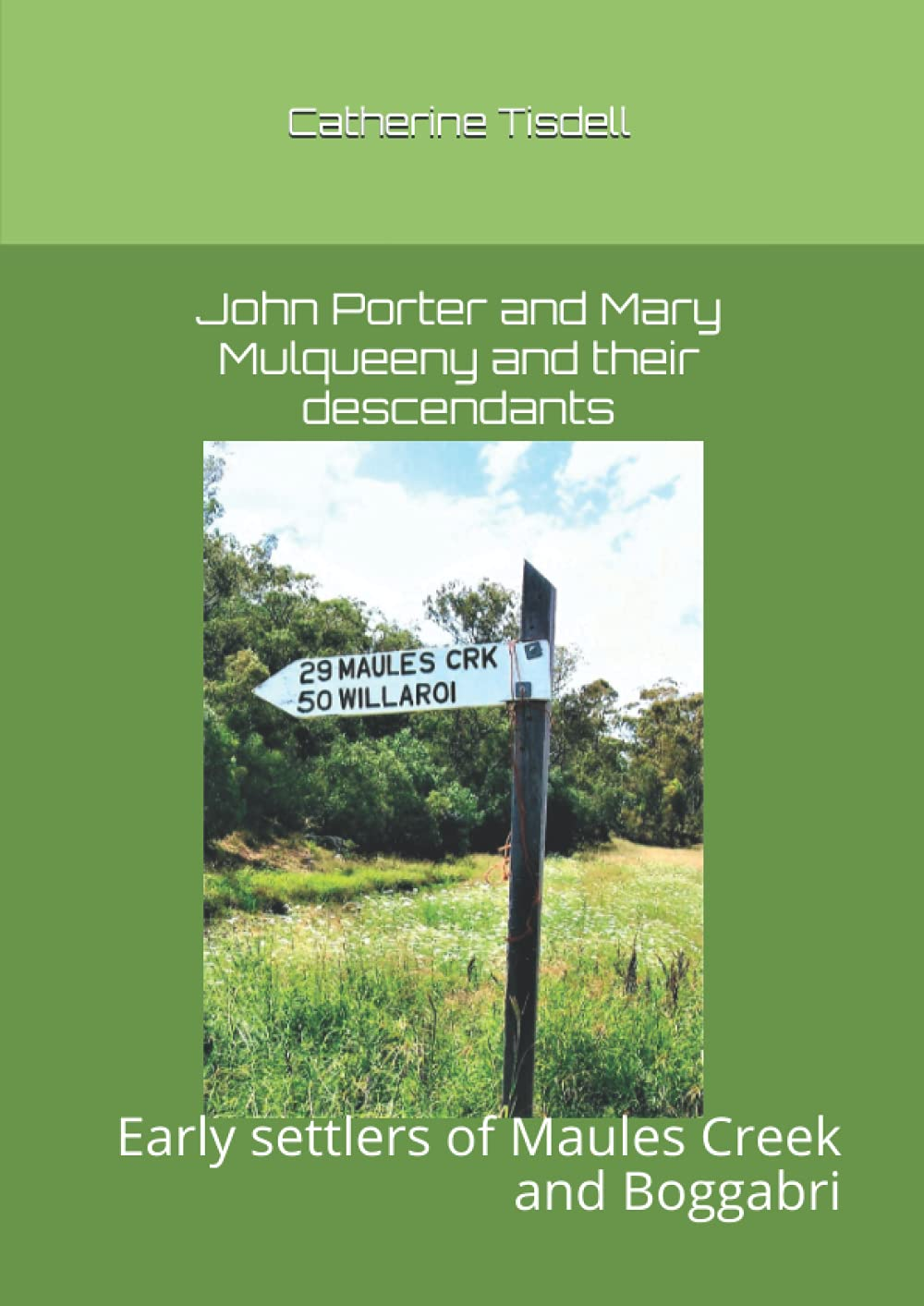 John Porter and Mary Mulqueeny and Their Descendants: Early Settlers of Maules Creek and Boggabri
