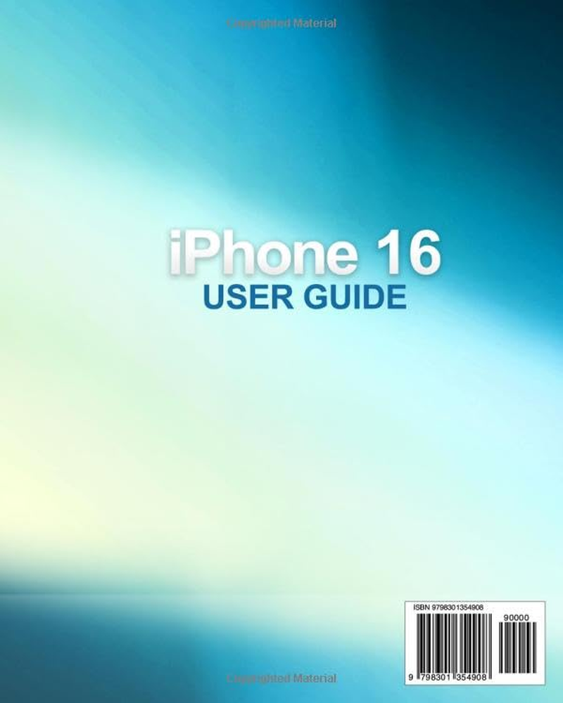 Iphone 16 User Guide: Your Step-By-Step Companion to Mastering the Full Potential of Your Device. with Tailored Tips and Tricks for All Models: Iphone 16, Plus, Pro, and Pro Max