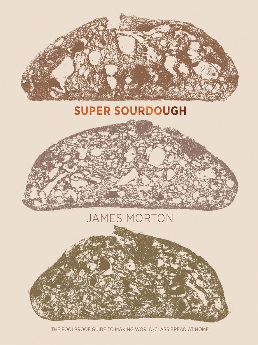 Super Sourdough: the Foolproof Guide to Making World-Class Bread at Home