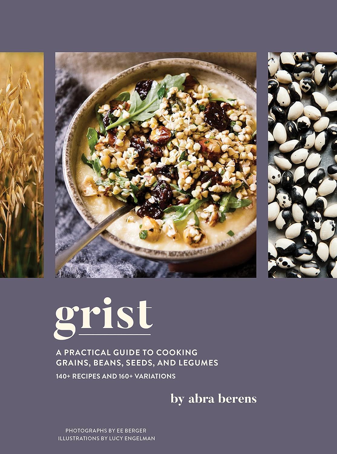 Grist: a Practical Guide to Cooking Grains, Beans, Seeds, and Legumes