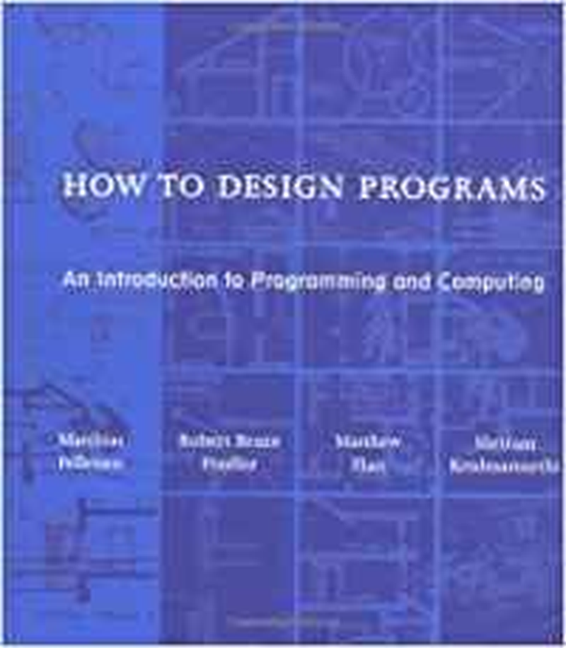 How to Design Programs: an Introduction to Programming and Computing 2Ed