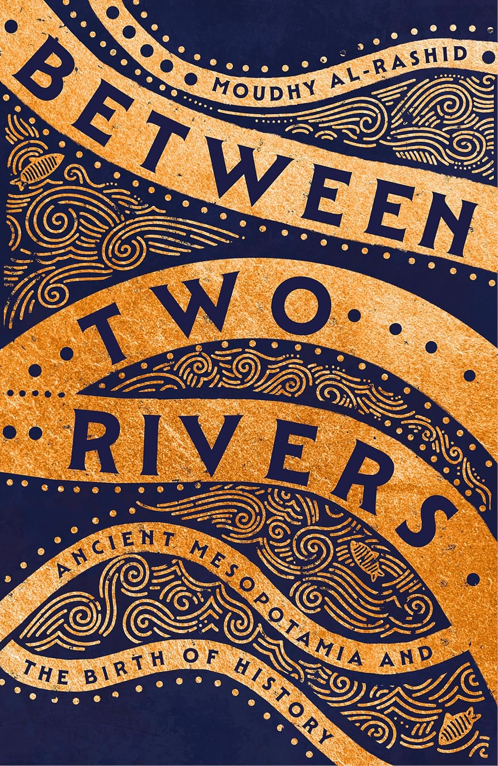 Between Two Rivers: 'A WONDERFUL READ' -- TOM HOLLAND image number 1
