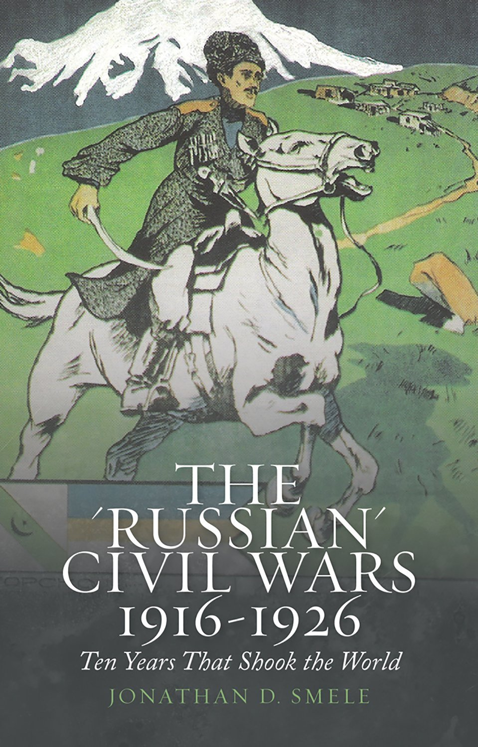The 'Russian' Civil Wars, 1916-1926: Ten Years That Shook the World image number 1