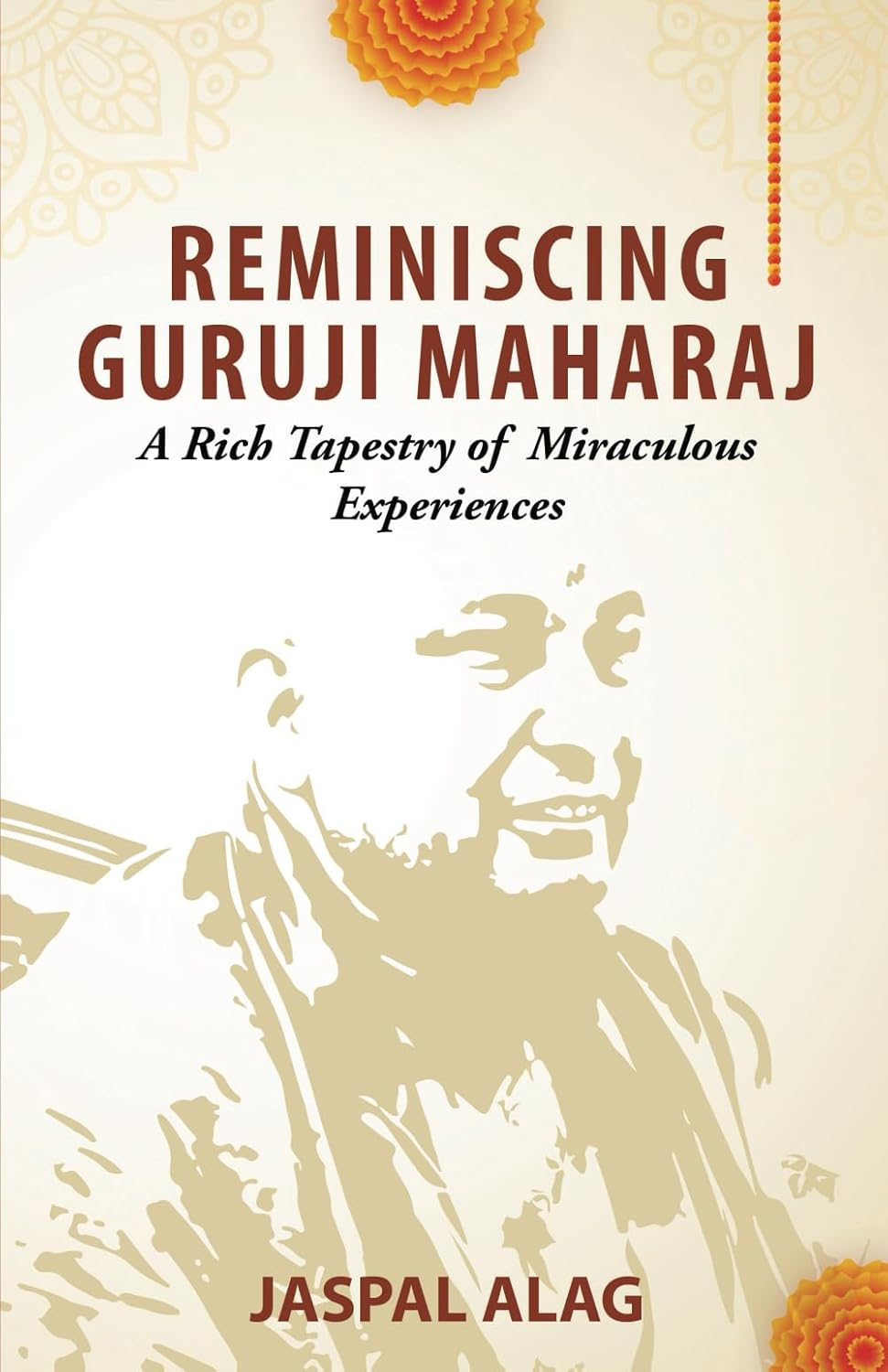 Reminiscing Guruji Maharaj: a Rich Tapestry of Miraculous Experiences