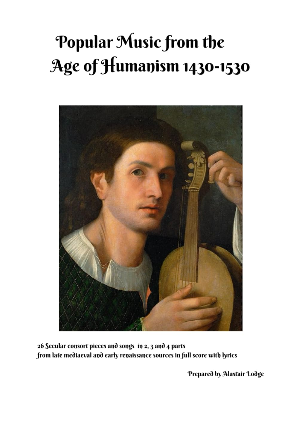 Popular Music from the Age of Humanism 1430-1530: 26 Secular Consort Pieces and Songs in 2, 3 and 4 Parts from Late Mediaeval and Early Renaissance Sources in Full Score with Lyrics
