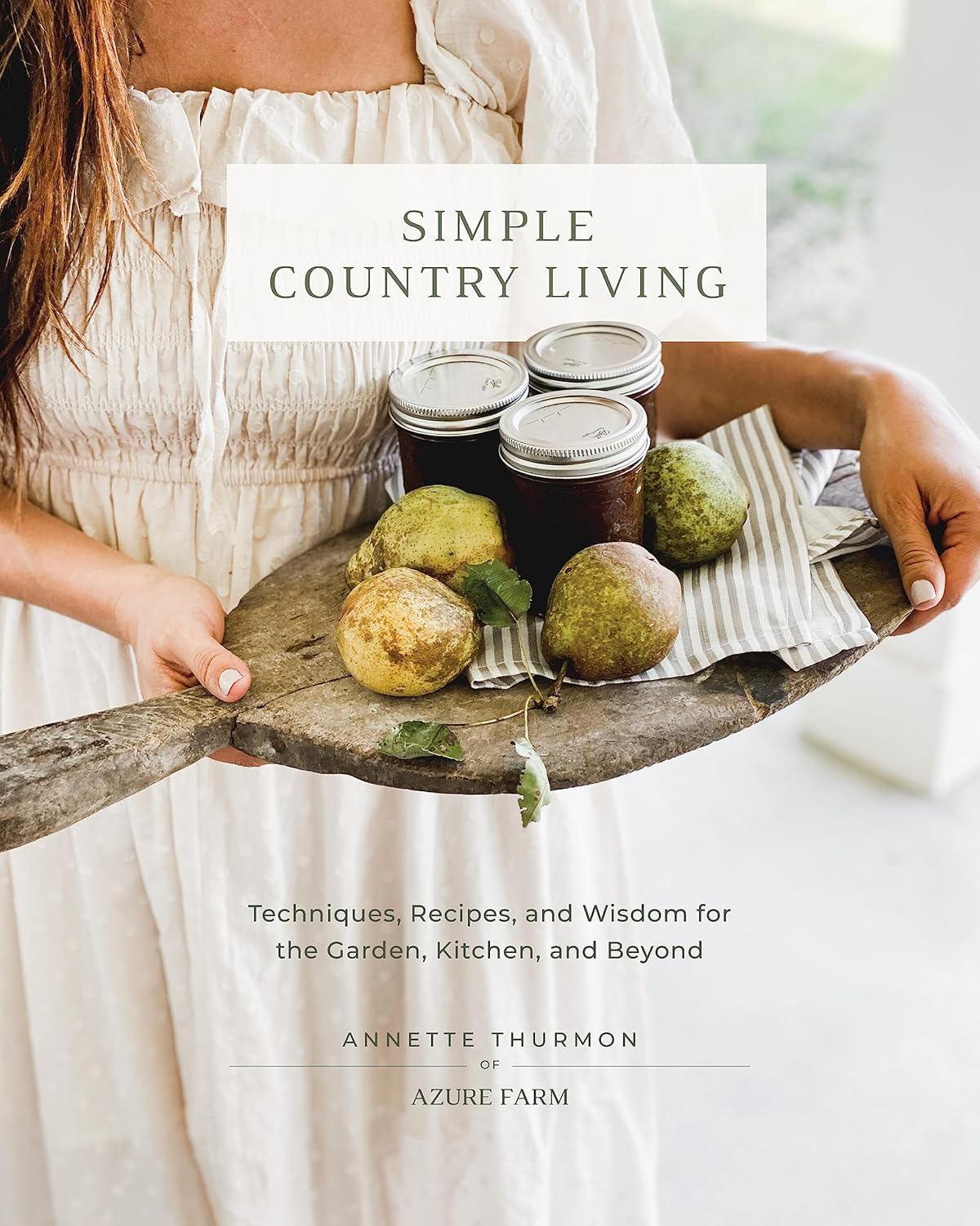 Simple Country Living: Techniques, Recipes, and Wisdom for the Garden, Kitchen, and Beyond image number 1