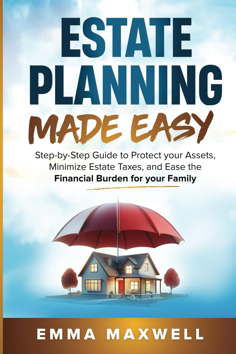 Estate Planning Made Easy: Step-By-Step Guide to Protect Your Assets, Minimize Estate Taxes, and Ease the Financial Burden for Your Family image number 1
