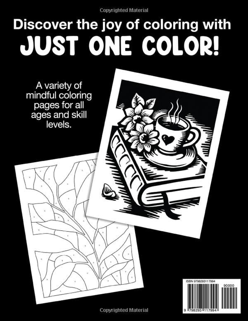 Mindful Monochrome: Coloring Book with a Collection of Relaxing Illustrations and Designs&mdash;Use Just One Color! for Adults, Kids, and All Ages.