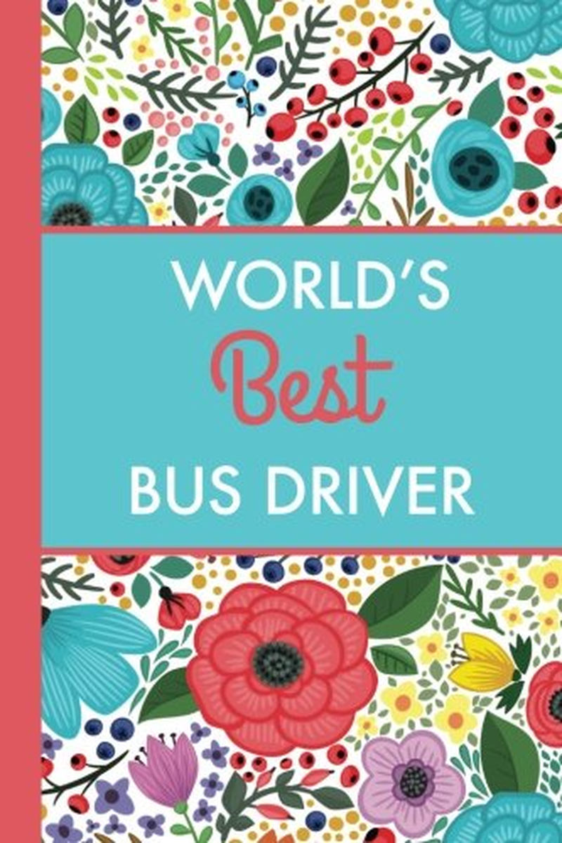 World'S Best Bus Driver (6X9 Journal): Bright Flowers, Lightly Lined, 120 Pages, Perfect for Notes, Journaling, Mother&rsquo;S Day and Christmas Gifts image number 1