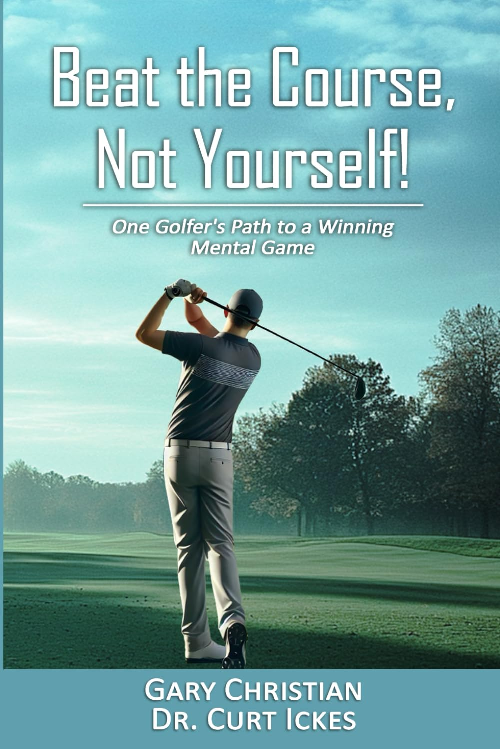 Beat the Course, Not Yourself!: One Golfer'S Path to a Winning Mental Game image number 1