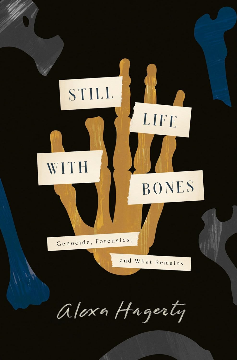Still Life with Bones: a Forensic Quest for Justice among Latin America S Mass Graves: CHOSEN as ONE of the BEST BOOKS of 2023 by FT READERS and the NEW YORKER image number 1