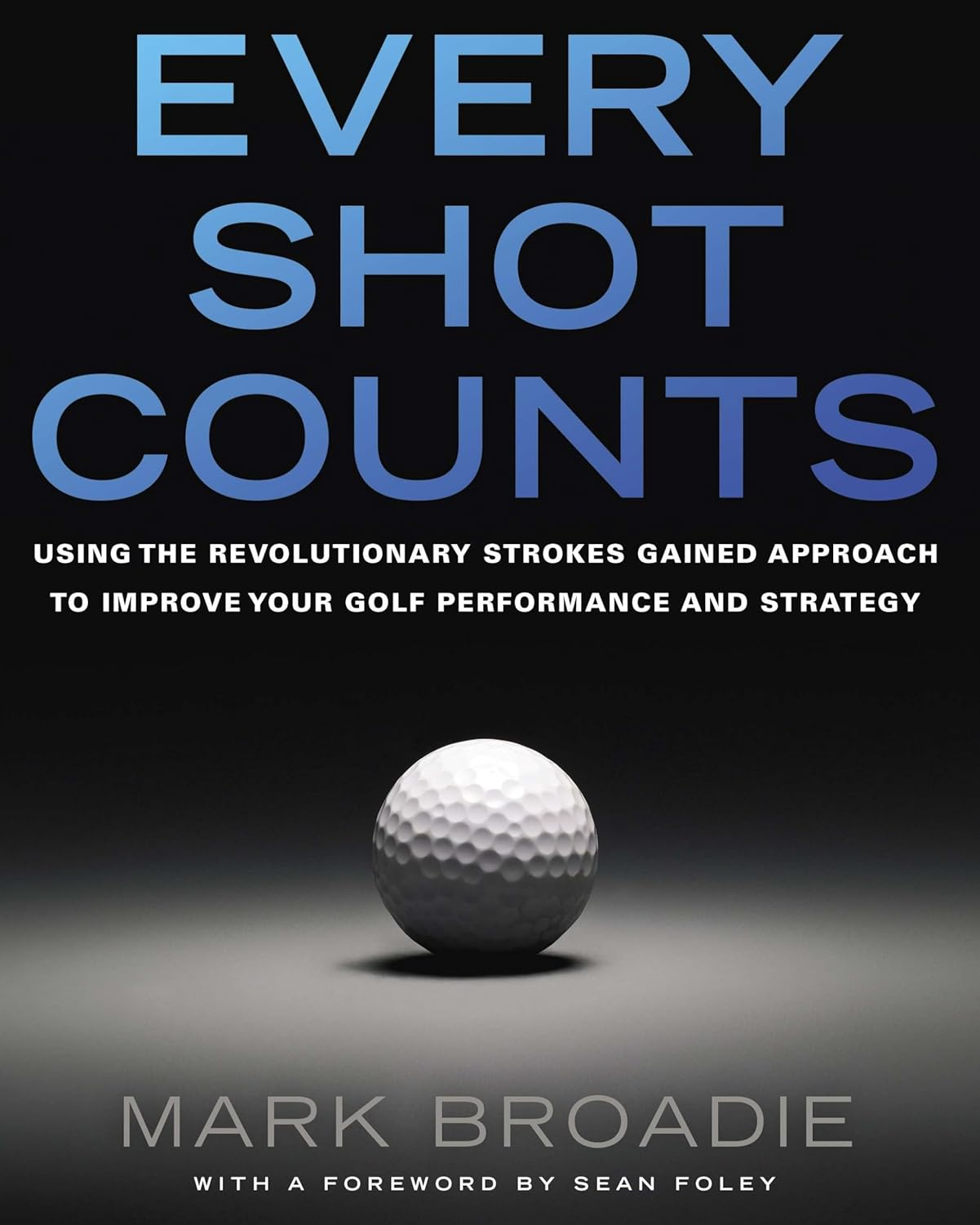 Every Shot Counts: Using the Revolutionary Strokes Gained Approach to Improve Your Golf Performance and Strategy image number 2