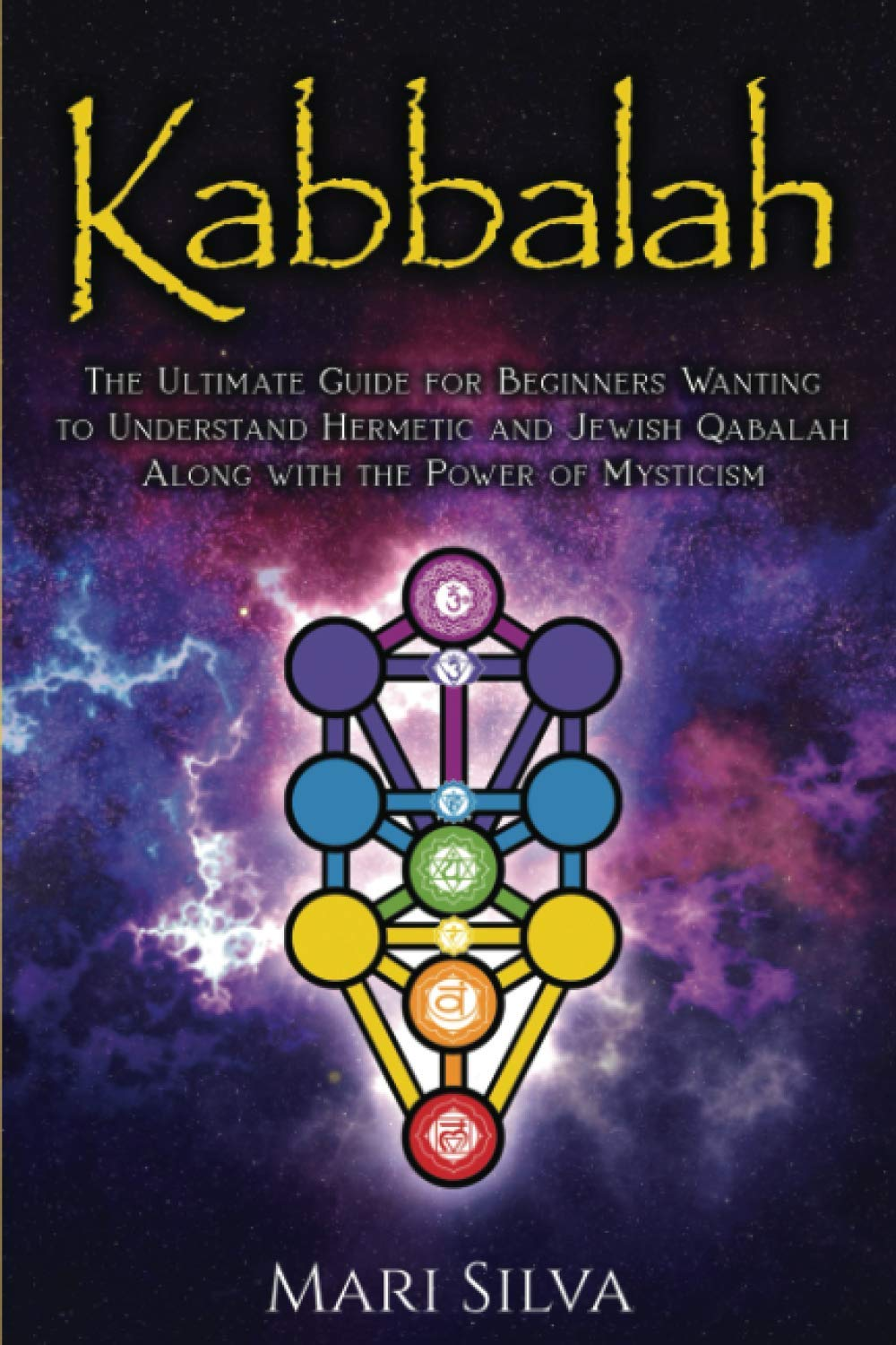 Kabbalah: the Ultimate Guide for Beginners Wanting to Understand Hermetic and Jewish Qabalah along with the Power of Mysticism
