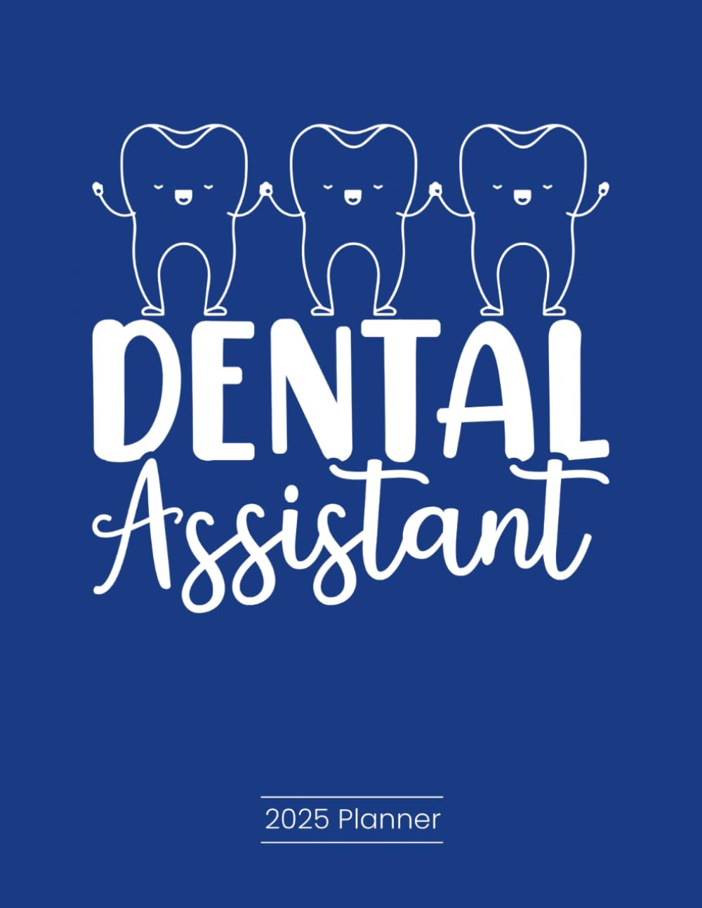 2025 Planner - Funny Dentist/Dental Hygienist/Dental Assistant: 8.5" X 11" Size | Keep Track of Your Busy Life | Calendar Features Months & Weeks