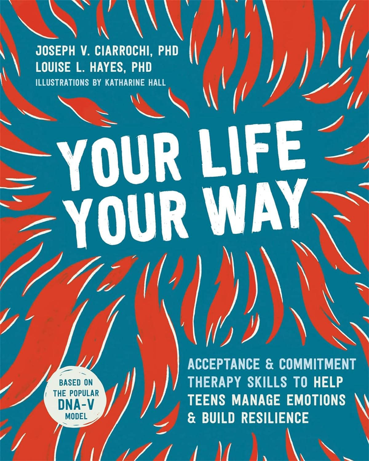 Your Life, Your Way: Acceptance and Commitment Therapy Skills to Help Teens Manage Emotions and Build Resilience image number 1