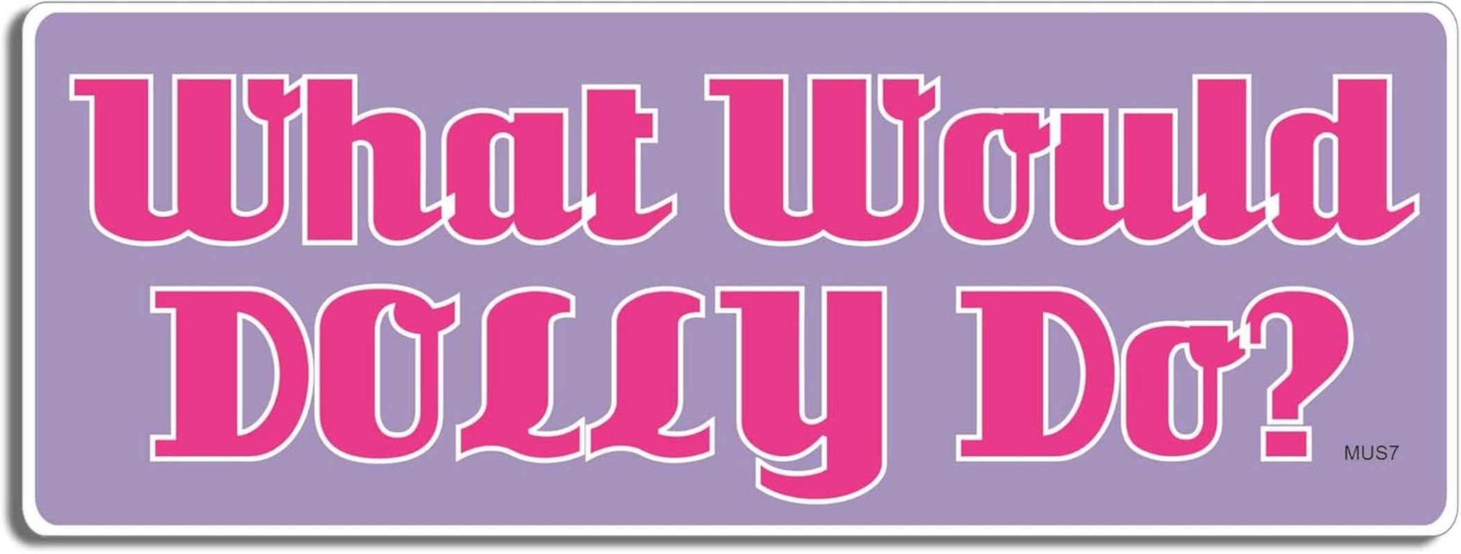 Gear Tatz - What Would Dolly Do? - Funny,Country Music - Bumper Sticker - 3 X 8 Inches - Professionally Made in the USA (Vinyl,X1) image number 3