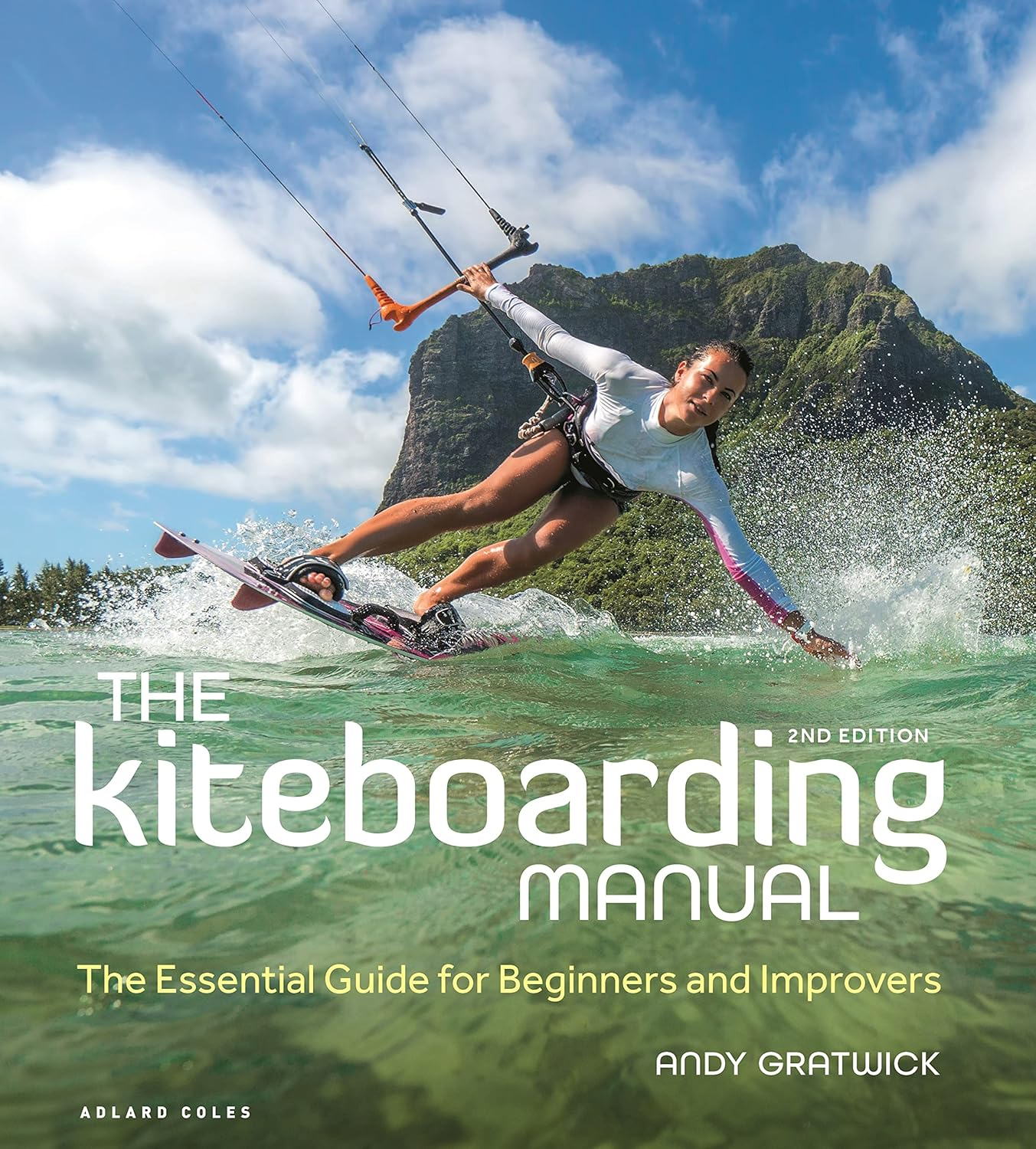 The Kiteboarding Manual 2Nd Edition: the Essential Guide for Beginners and Improvers