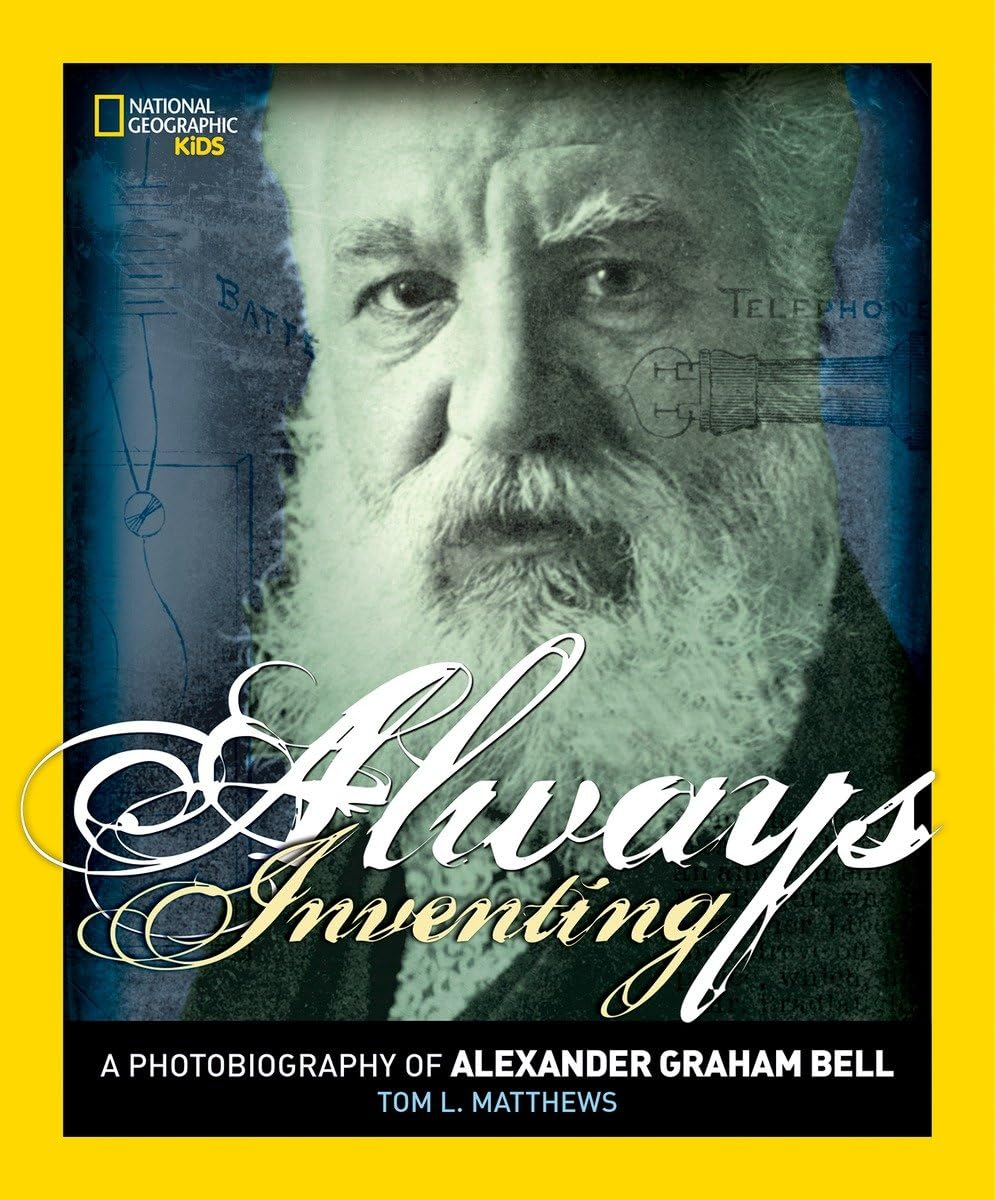 Always Inventing: a Photobiography of Alexander Graham Bell