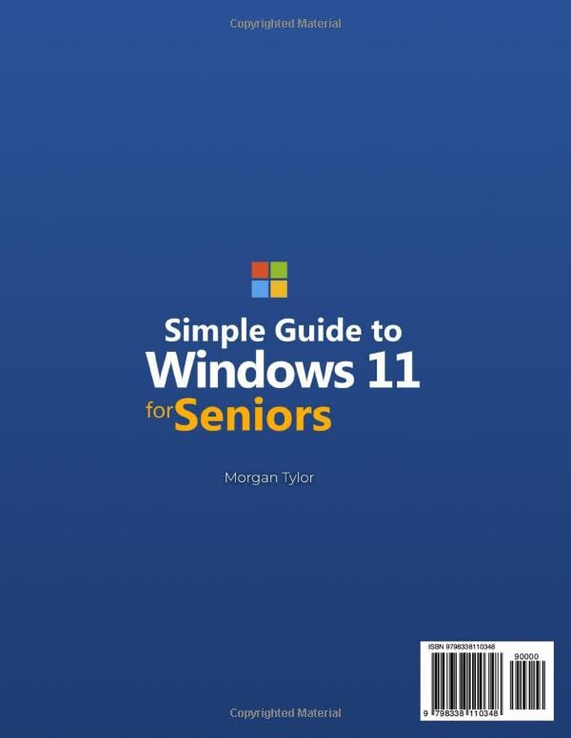 Simple Guide to Windows 11 for Seniors: How to Confidently and Independently Learn Modern Technology, Even If You Are a Beginner. Simple Step-By-Step Instructions, Clear Visual Images, and Large Text