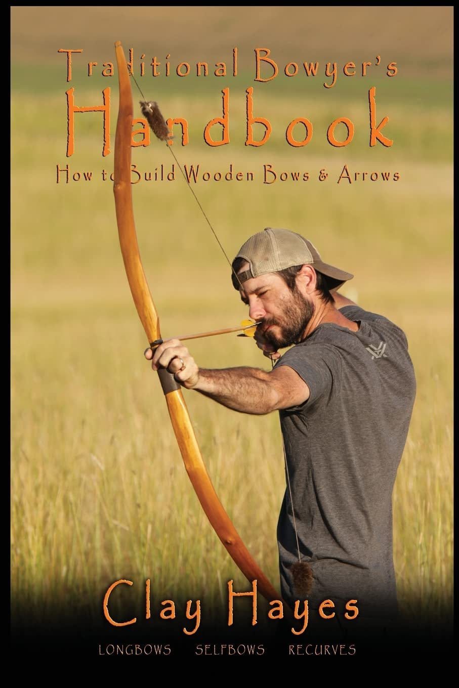 Traditional Bowyer'S Handbook: How to Build Wooden Bows and Arrows: Longbows, Selfbows, & Recurves.