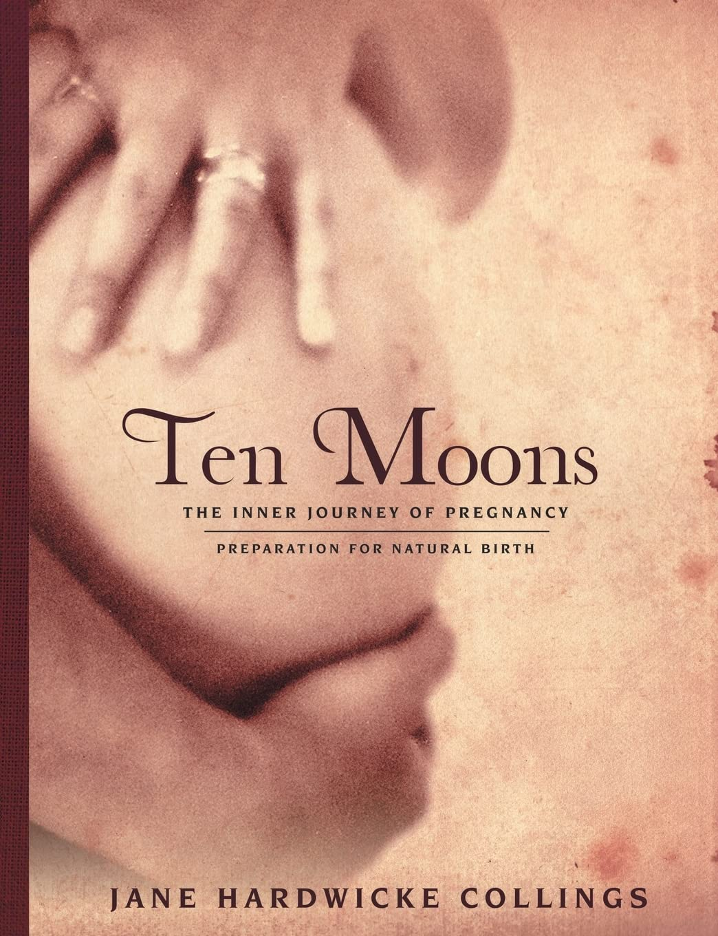 Ten Moons: the Inner Journey of Pregnancy, Preparation for Natural Birth
