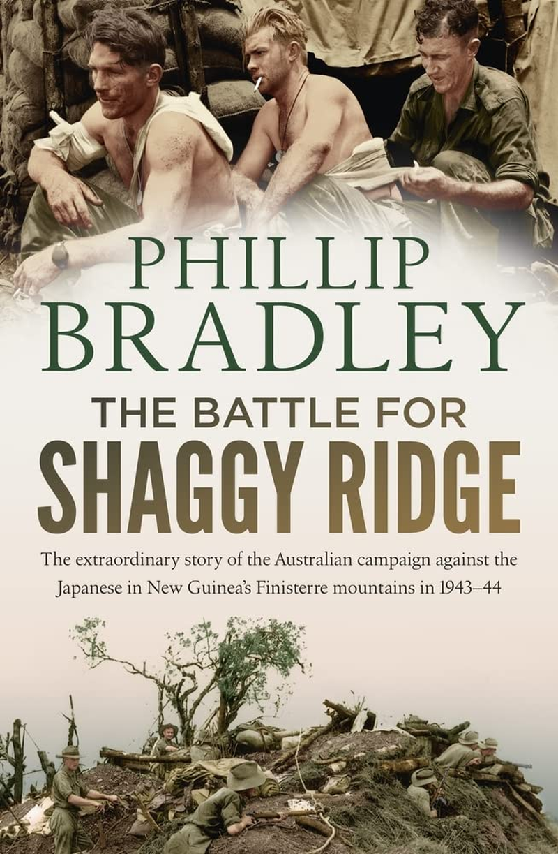 The Battle for Shaggy Ridge: the Extraordinary Story of the Australian Campaign against the Japanese in New Guinea'S Finisterre Mountains in 1943-44
