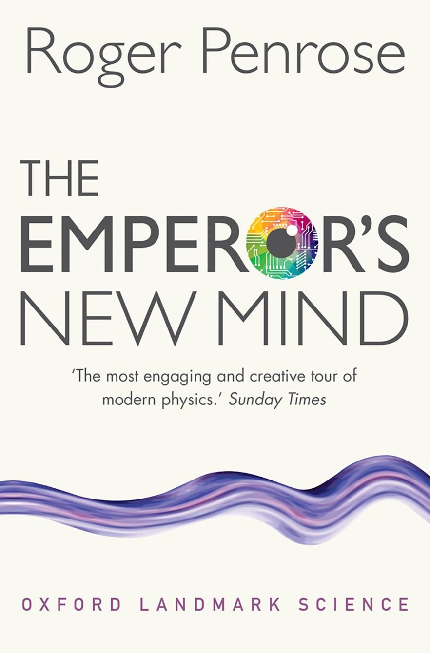 The Emperor'S New Mind: concerning Computers, Minds, and the Laws of Physics