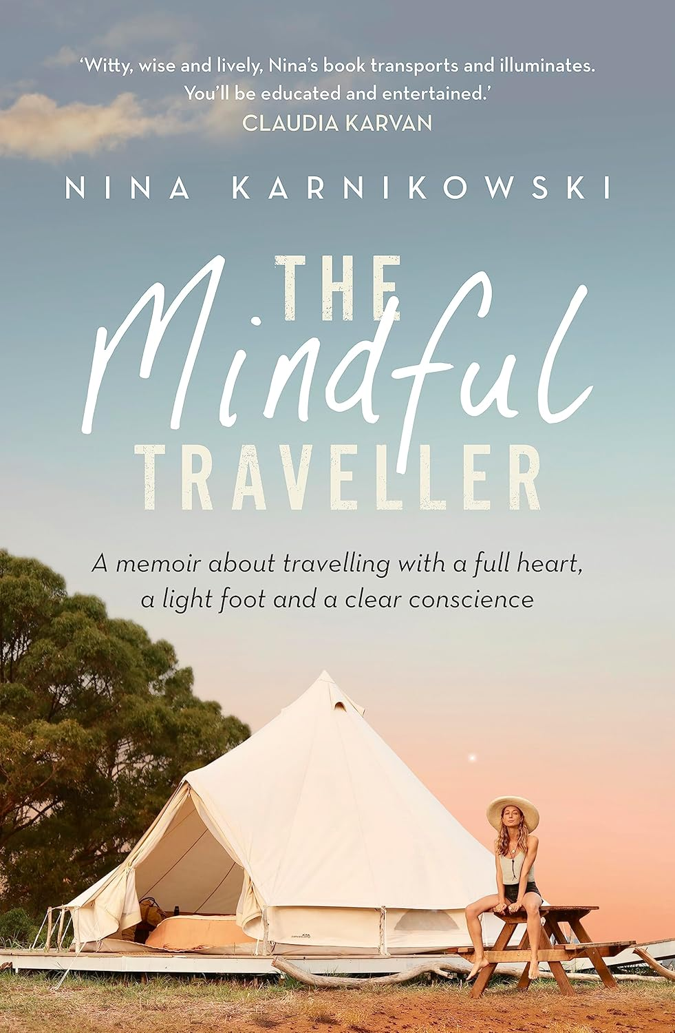 Mindful Traveller, The: a Memoir about Travelling with a Full Heart, a Light Foot and a Clear Conscience