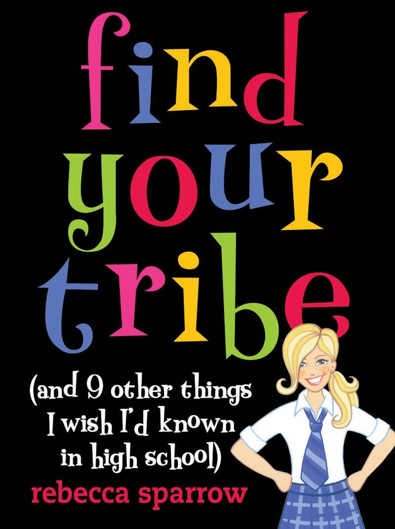 Find Your Tribe (And 9 Other Things I Wish I'D Known in High School) image number 1